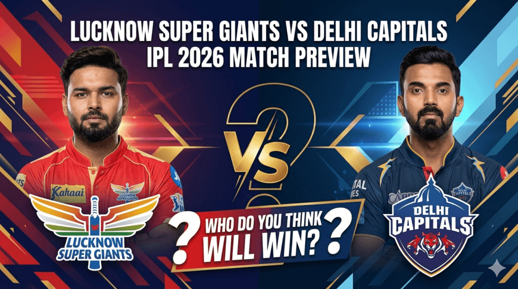 Lucknow Super Giants vs Delhi Capitals IPL 2026 match preview